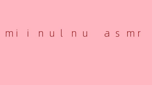 miinulnu asmr